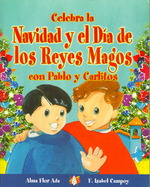Celebra La Navidad Y El Dia De Los Reyes Magos Con Pablo Y Carlitos / Celebrate Christmas and Three Kings Day with Pablo and Carlitos (Cuentos Para Ce