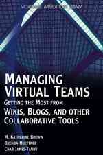 Managing Virtual Teams : Getting the Most from Wikis, Blogs and Other Collaborative Tools