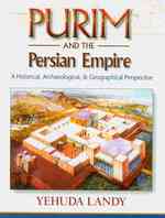 Purim and the Persian Empire : A Historical, Archaeological, & Geographical Perspective