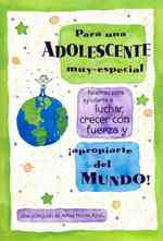Para Una Adolescente Muy Especial/ for a Very Special Teenager : Palabras Para Ayudarte a Luchar, Crecer Con Fuerza Y Apropiarte Del Mundo!