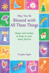 May You Be Blessed with All These Things : Hope and Wishes to Keep in Your Heart Forever