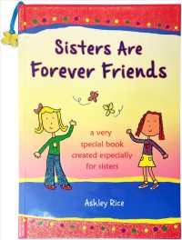 Sisters Are Forever Friends : A Very Special Book Created Especially for Sisters