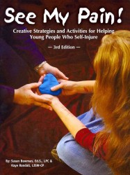 See My Pain! : Creative Strategies and Activities for Helping Young People Who Self-Injure （3TH）
