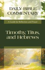Timothy, Titus, and Hebrews : A Guide for Reflection and Prayer (Daily Bible Commentary)