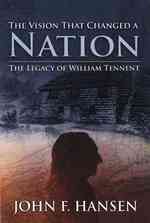 The Vision That Changed a Nation : The Legacy of William Tennet