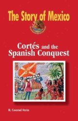 Cortez and the Spanish Conquest (The Story of Mexico)