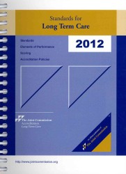 Standards for Long Term Care 2012 : Standards, Elements of Performance, Scoring, Accreditation Policies （1 SPI）
