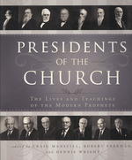 Presidents of the Church : The Lives and Teachings of the Modern Prophets