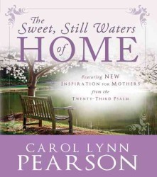 The Sweet, Still Waters of Home : Inspiration for Mothers from the 23rd Psalm