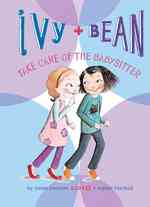 Ivy and Bean Take Care of the Babysitter: #4 (Ivy + Bean)
