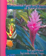 Ornamental Plants and Flowers of Tropical Mexico : A Guide for the Curious Tourist or Resident