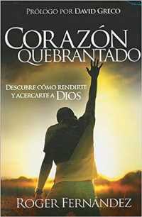 Corazon quebrantado / Broken Heart : Descubre como rendirte y acercarte a dios / You Discover How to Surrender and Get Closer to God