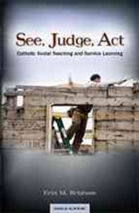 See, Judge, Act : Catholic Social Teaching and Service Learning