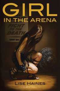 Girl in the Arena : A Novel Containing Intense Prolonged Sequences of Disaster and Peril （Reprint）