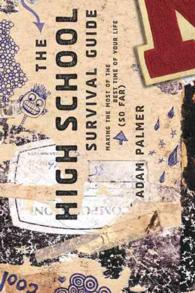 The High School Survival Guide : Making the Most of the Best Time of Your Life So Far
