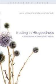 Trusting in His Goodness : A Woman's Guide to Knowing God's Purpose