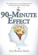 The 90-Minute Effect : How We Shape Our Lives by the Hollywood Formula and Rarely Reach Our Own Happy Endings