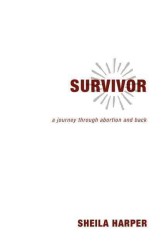 Survivor : A Journey through Abortion and Back