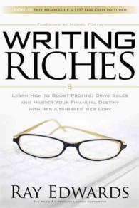 Writing Riches : Learn How to Boost Profits, Drive Sales and Master Your Financial Destiny with Results-Based Web Copy