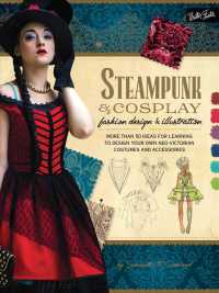 Steampunk & Cosplay Fashion Design & Illustration : More than 50 Ideas for Learning to Design Your Own Neo-victorian Costumes and Accessories