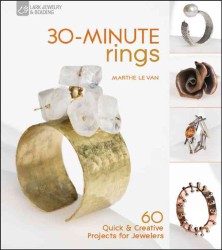 30-Minute Rings : 60 Quick & Creative Projects for Jewelers