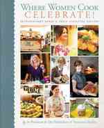 Where Women Cook: Celebrate! : Extraordinary Women & Their Signature Recipes （1ST）