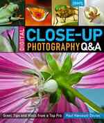 Digital Close-Up Photography Q&A : Great Tips and Hints from a Top Pro