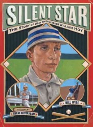 Silent Star : The Story of Deaf Major Leaguer William Hoy