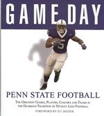 Game Day: Penn State Football : The Greatest Games, Players, Coaches and Teams in the Glorious Tradition of Nittany Lion Football (Game Day)