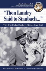 Then Landry Said to Staubach. . . : The Best Dallas Cowboys Stories Ever Told （HAR/COM）