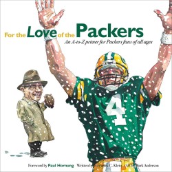 For the Love of the Packers : An A-to-Z Primer for Packers Fans of All Ages