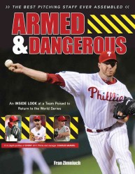 Armed & Dangerous : The 2011 Phillies: Perfectly Pitched & Poised to Dominate