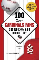 100 Things Cardinals Fans Should Know & Do before They Die (100 Things) （Updated）