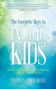 Energetic Keys to Indigo Kids : Your Guide to Raising and Resonating with the New Children