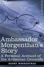 Ambassador Morgenthau's Story : A Personal Account of the Armenian Genocide