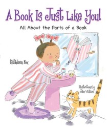 A Book Is Just Like You! : All about the Parts of a Book