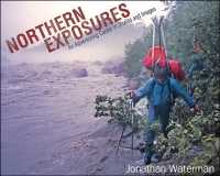 Northern Exposures : An Adventuring Career in Stories and Images