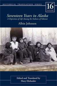 Seventeen Years in Alaska : A Depiction of Life among the Indians of Yakutat (Rasmuson Library Historic Translation)