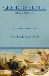 Greek Rhetoric before Aristotle (Lauer Series in Rhetoric and Composition)