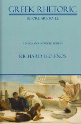 Greek Rhetoric before Aristotle (Lauer Series in Rhetoric and Composition)