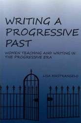 Writing a Progressive Past: Women Teaching and Writing in the Progressive Era
