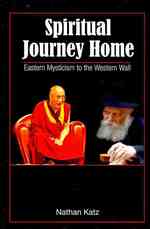 Spiritual Journey Home : Eastern Mysticism to the Western Wall