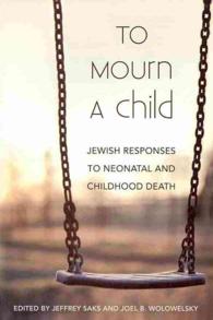 To Mourn a Child : Jewish Responses to Neonatal and Childhood Death