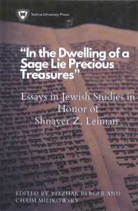 Essays in Jewish Studies in Honor of Shnayer Z. Leiman : 'In the Dwelling of a Sage Lie Precious Treasures