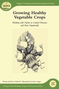 Growing Healthy Vegetable Crops : Working with Nature to Control Diseases and Pests Organically (Organic Principles and Practices Handbook Series) （REV UPD）