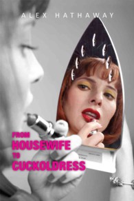 From Housewife to Cuckoldress : How I Took Sexual Control of a Marriage in Crisis