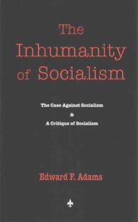 The Inhumanity of Socialism : The Case against Socialism & a Critique of Socialism