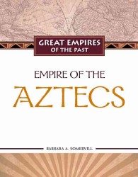 Empire of the Aztecs (Great Empires of the Past)