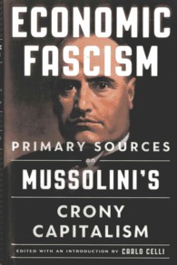 Economic Fascism : Primary Sources on Mussolinis Crony Capitalism