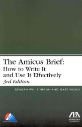 The Amicus Brief : How to Write It and Use It Effectively （3TH）